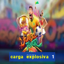 carga explosiva 1 filme completo dublado topflix